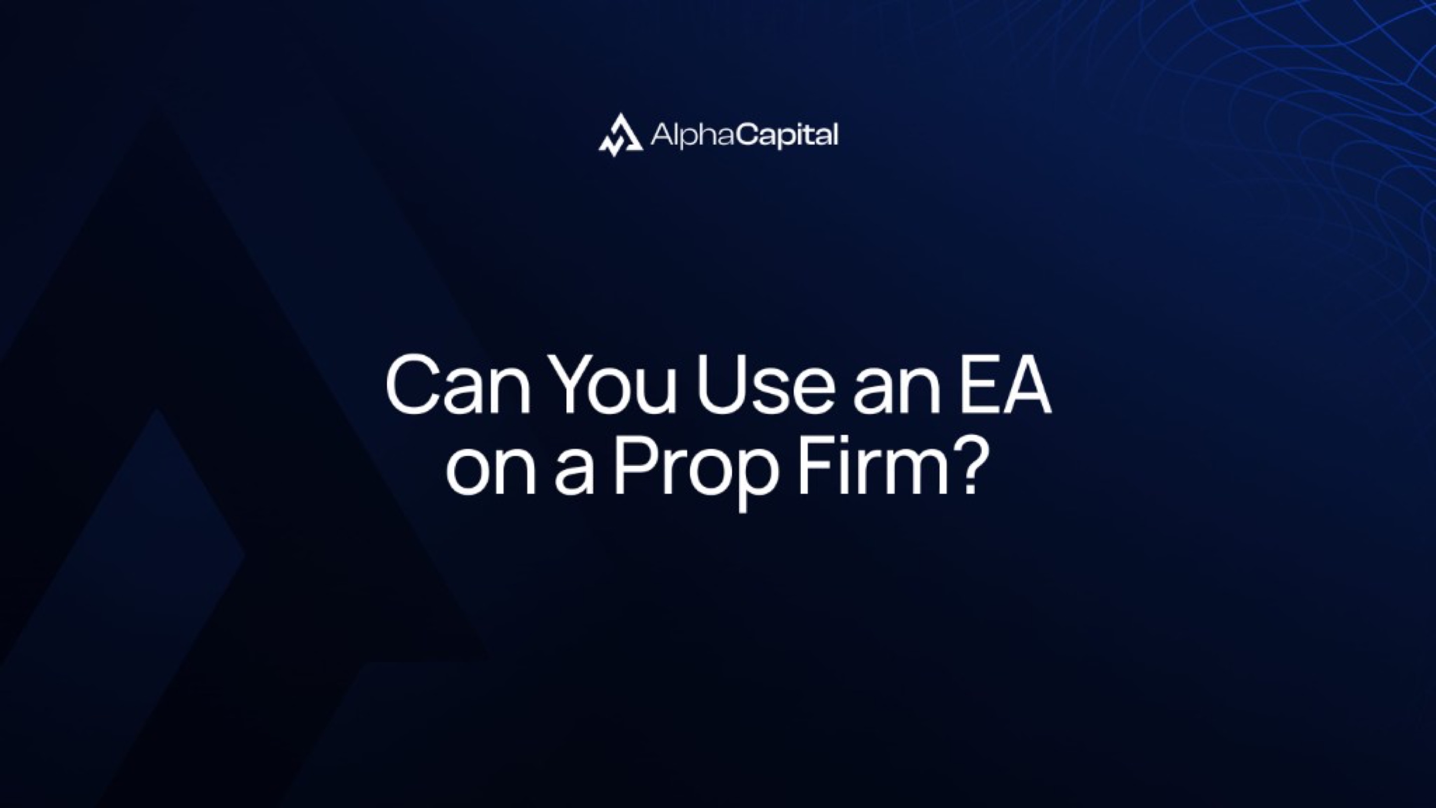 Can You Use an EA on a Prop Firm?