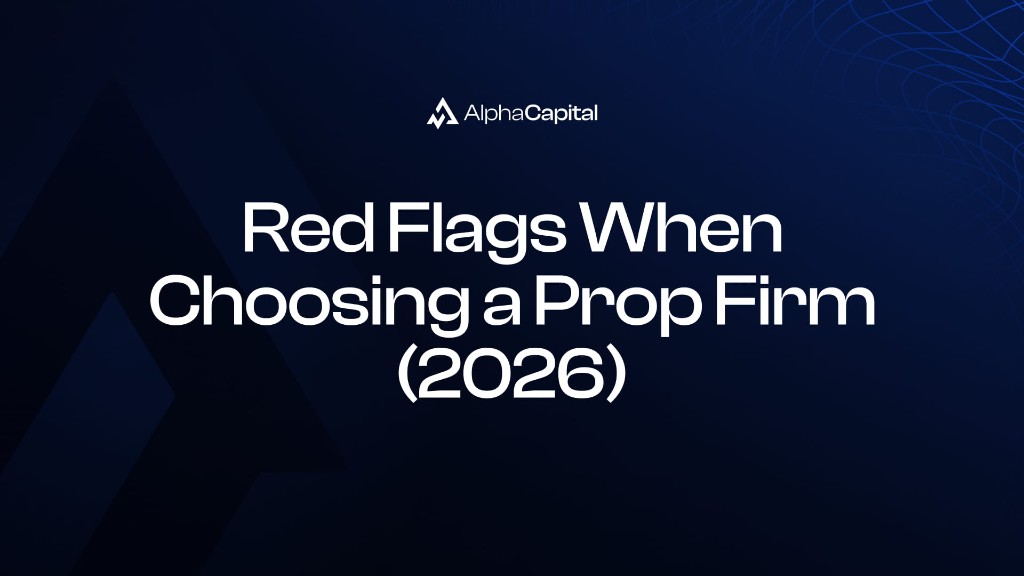 Red Flags When Choosing a Prop Firm (2026) - Alpha Capital